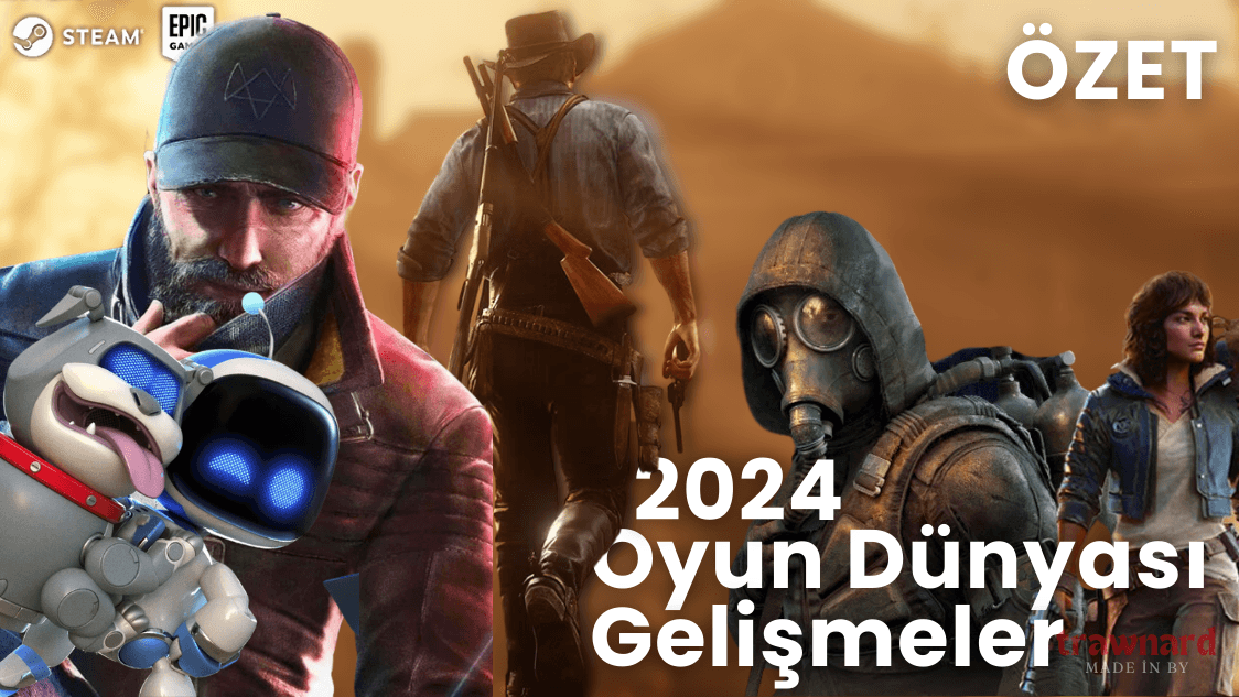 OYUN DÜNYASI GELİŞMELER 2024