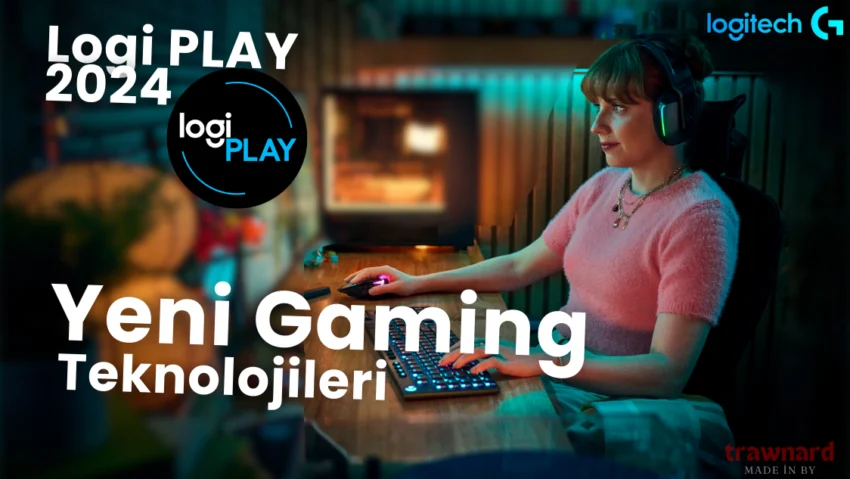 Logitech G'den Yeni Gaming Teknolojileri ve Ortaklıklar: Logi PLAY 2024