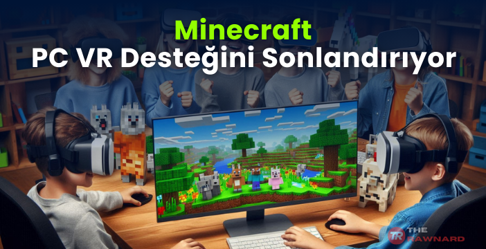 Minecraft, Gelecek Yıl PC VR Desteğini Sonlandırıyor