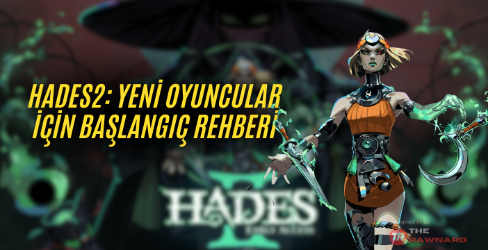 Hades2: Yeni Oyuncular İçin Başlangıç Rehberi