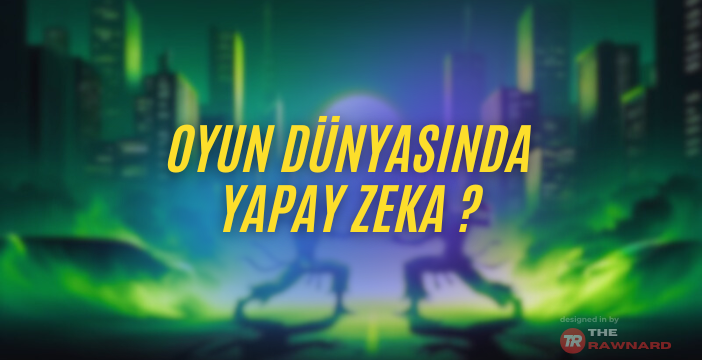 Oyun Dünyasında Yapay Zeka